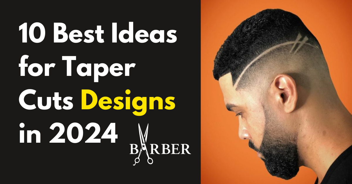 10 Best Ideas for Taper Cuts Designs in 2024