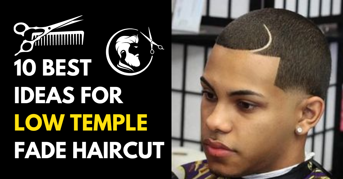 10 Best Ideas for Low Temple Fade Haircut