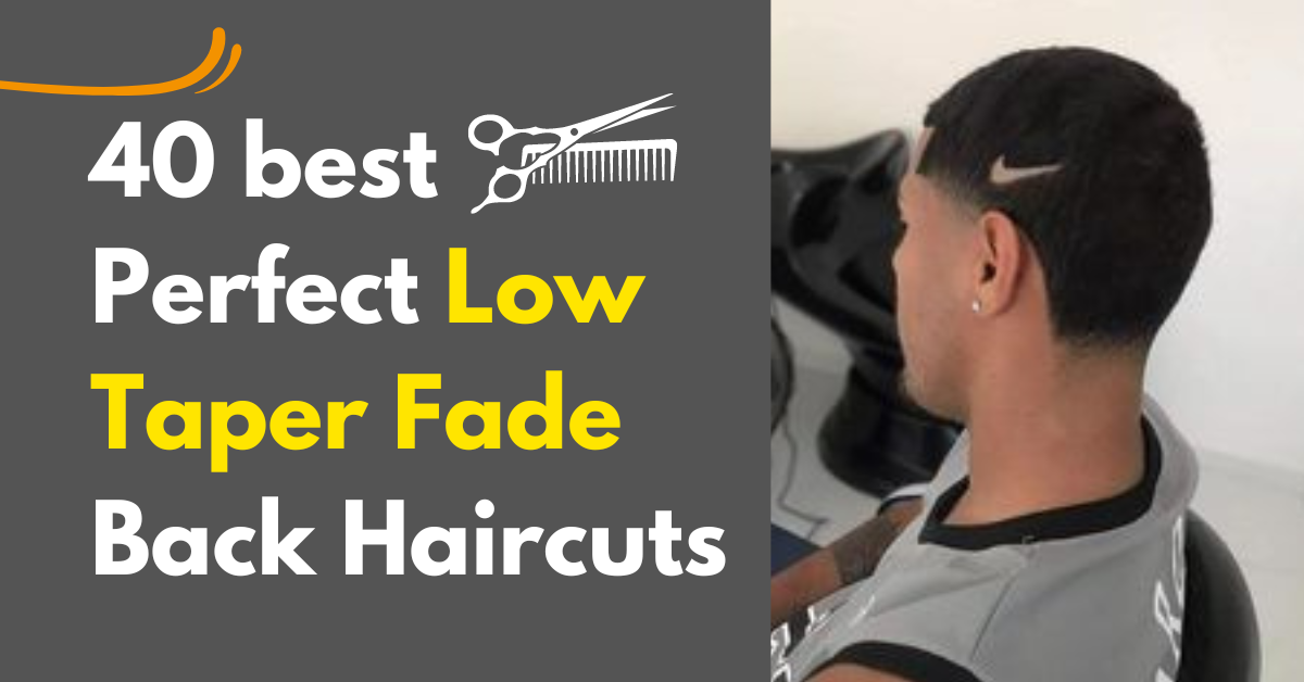 40 Perfect Low Taper Fade Back Haircuts