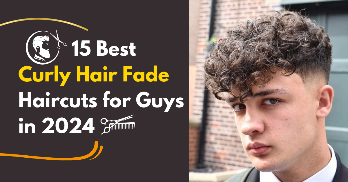 15 Best Curly Hair Fade Haircuts for Guys in 2024