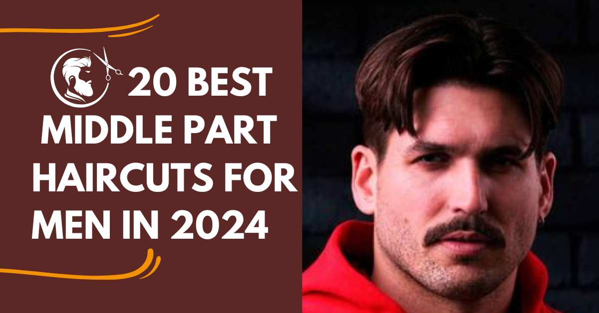 20 Best Middle Part Haircuts for Men in 2024