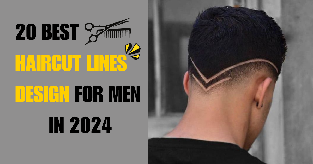 20 Best Haircut Lines Design for Men in 2024