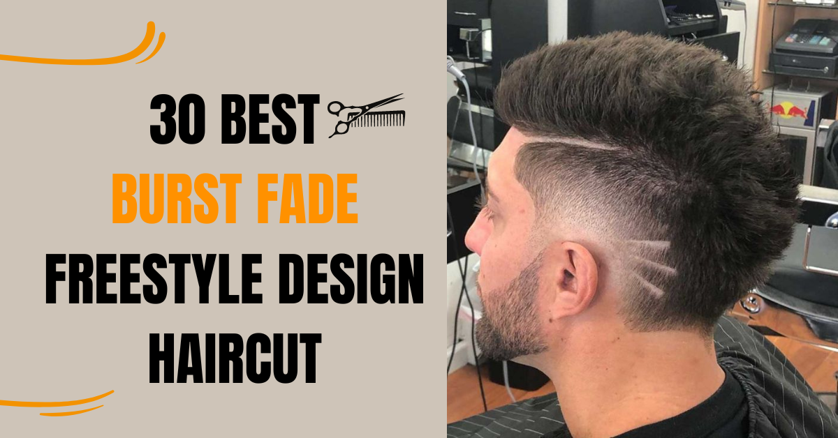 30 Best Burst Fade Freestyle Design Haircut