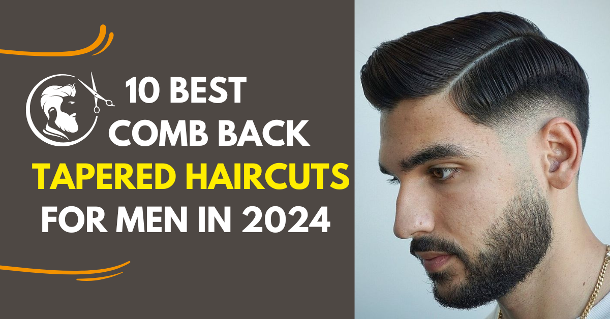 10 Best comb Back Tapered Haircuts for Men in 2024