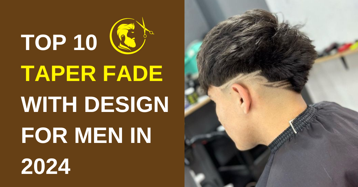 Top 10 taper fade with design for men in 2024