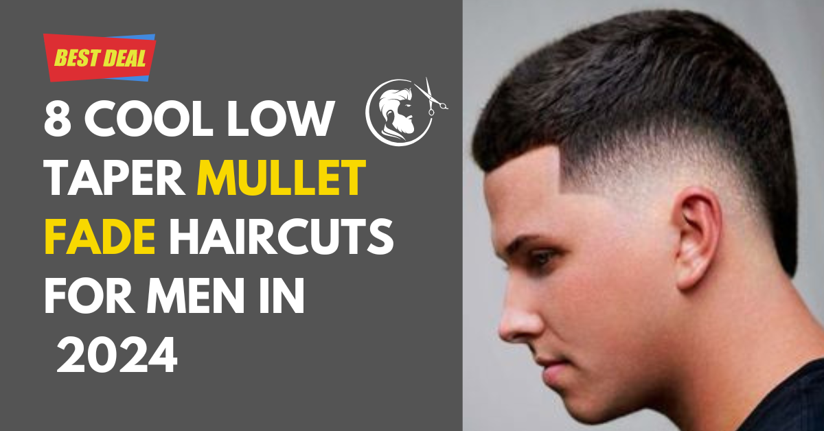 8 Cool Low Taper Mullet Fade Haircuts For Men in 2024