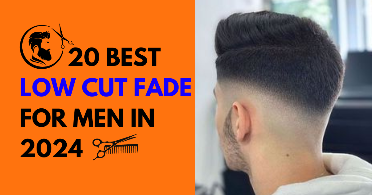 20 best low cut fade for Men in 2024