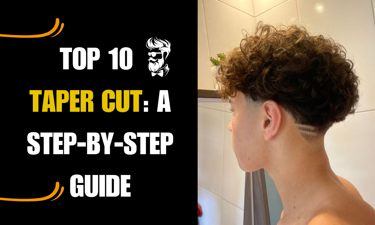 Top 10 Taper Cut: A Step-by-Step Guide