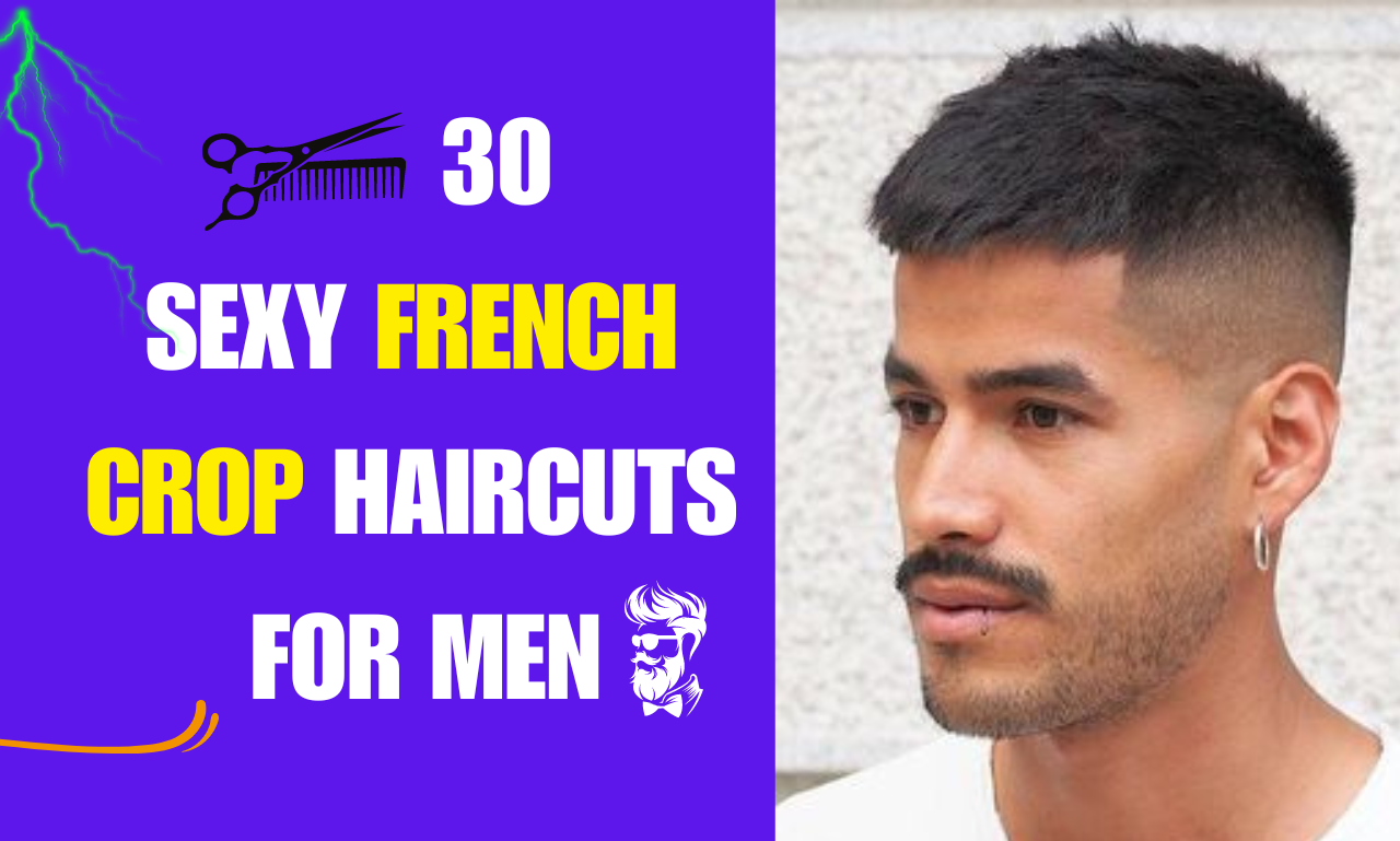 30 Sexy French Crop Haircuts for Men