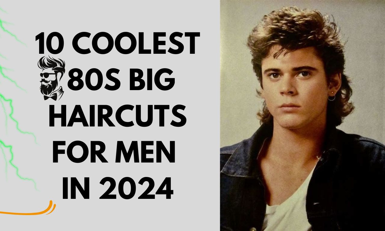 10 coolest 80s big haircuts for men in 2024