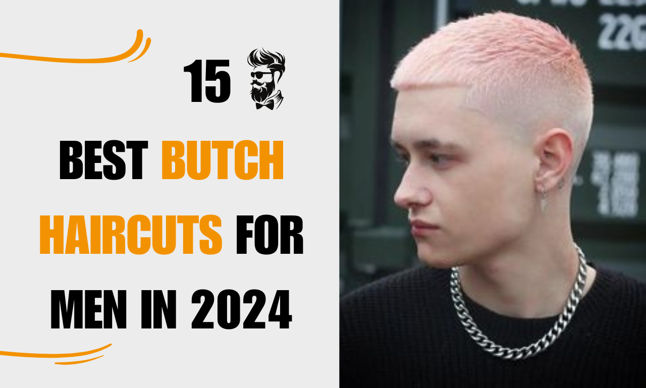 15 BEST BUTCH HAIRCUTS FOR MEN IN 2024