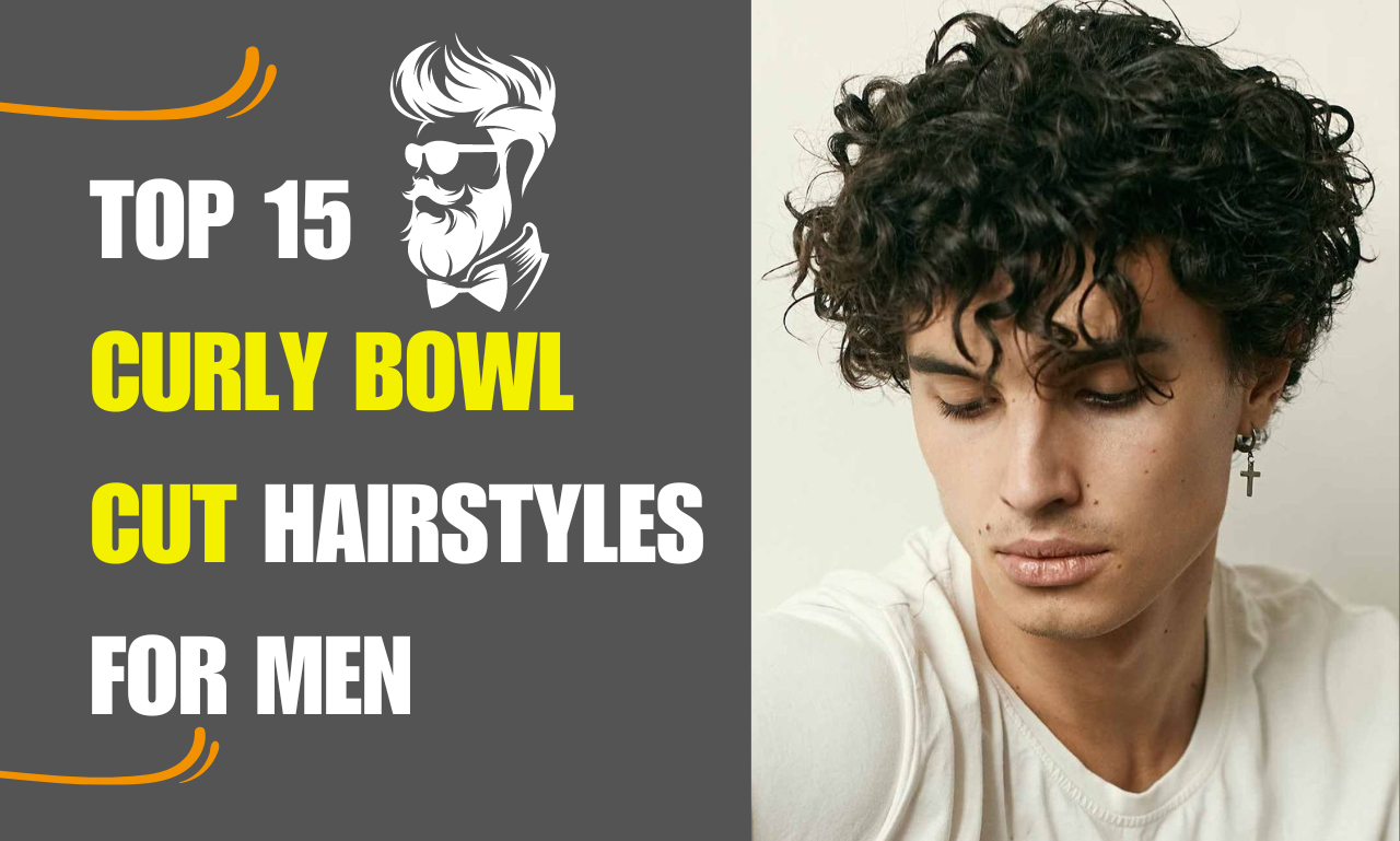 Top 15 curly Bowl Cut Hairstyles for Men