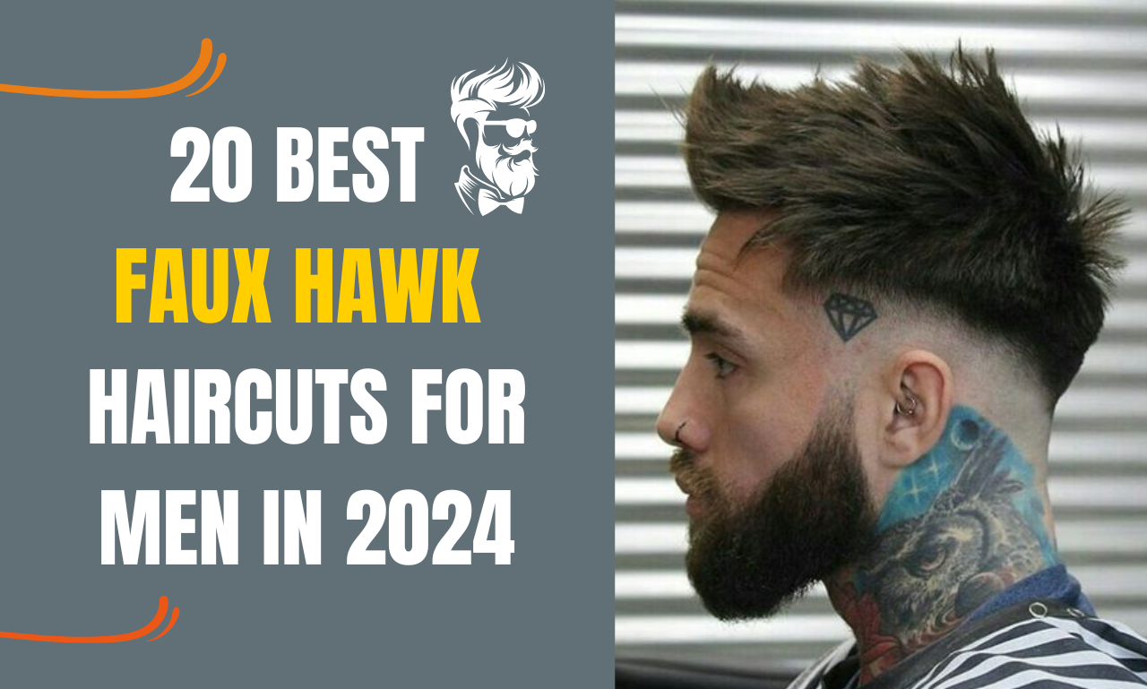 20 Best Faux Hawk Haircuts for Men in 2024