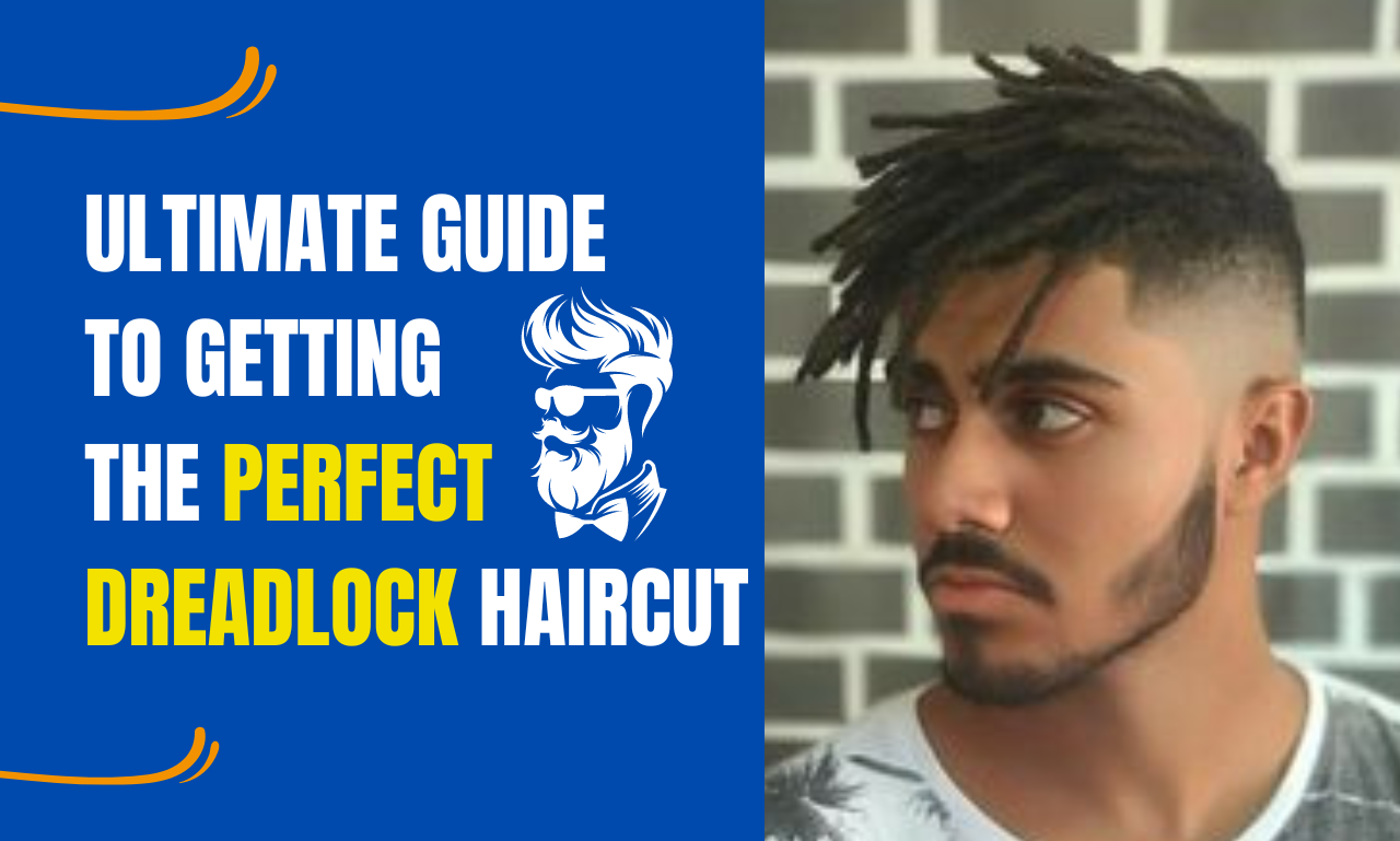 Ultimate Guide to Getting the Perfect Dreadlock Haircut