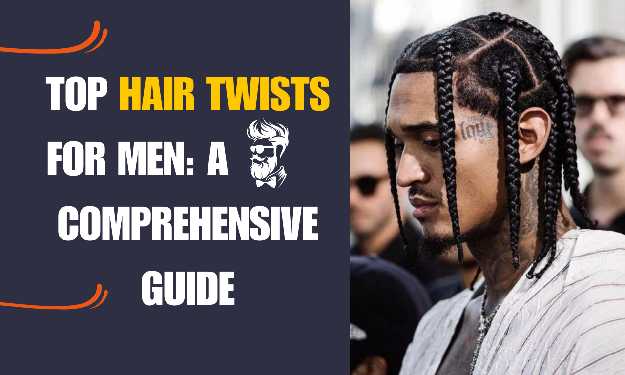 Top Hair twists for Men: A Comprehensive Guide