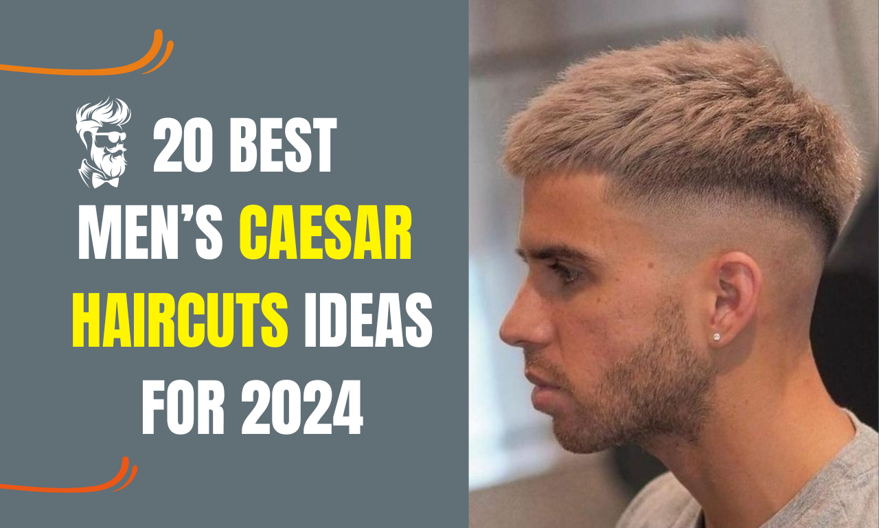 20 Best Men’s Caesar Haircuts Ideas for 2024