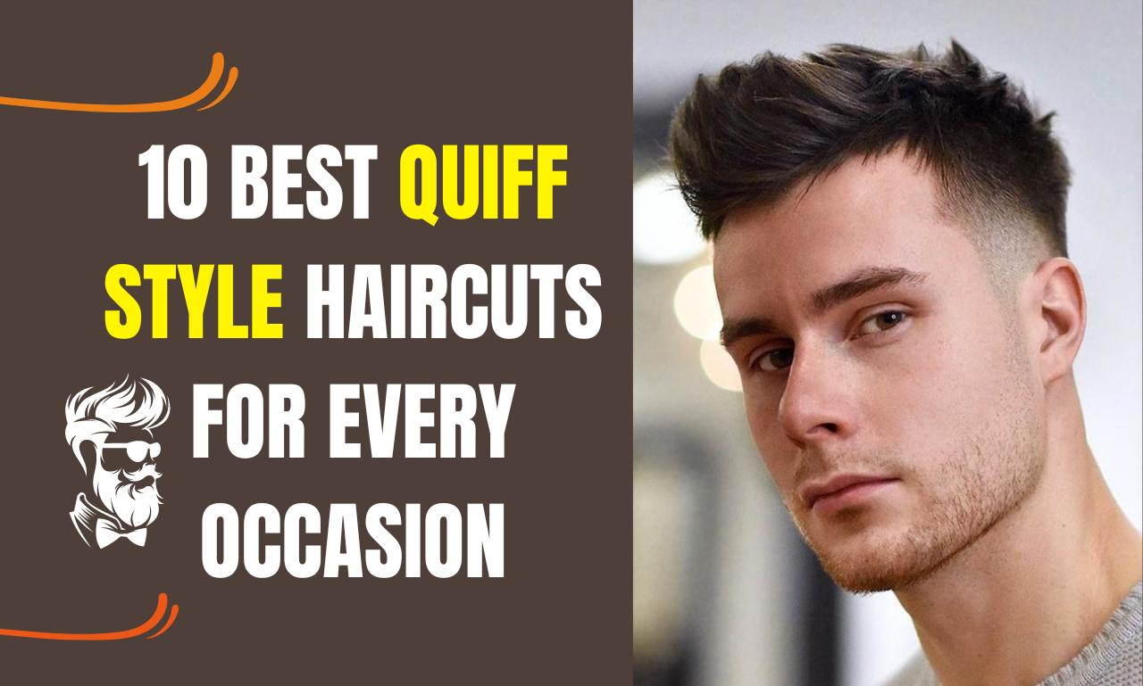 10 Best Quiff Style Haircuts for Every Occasion