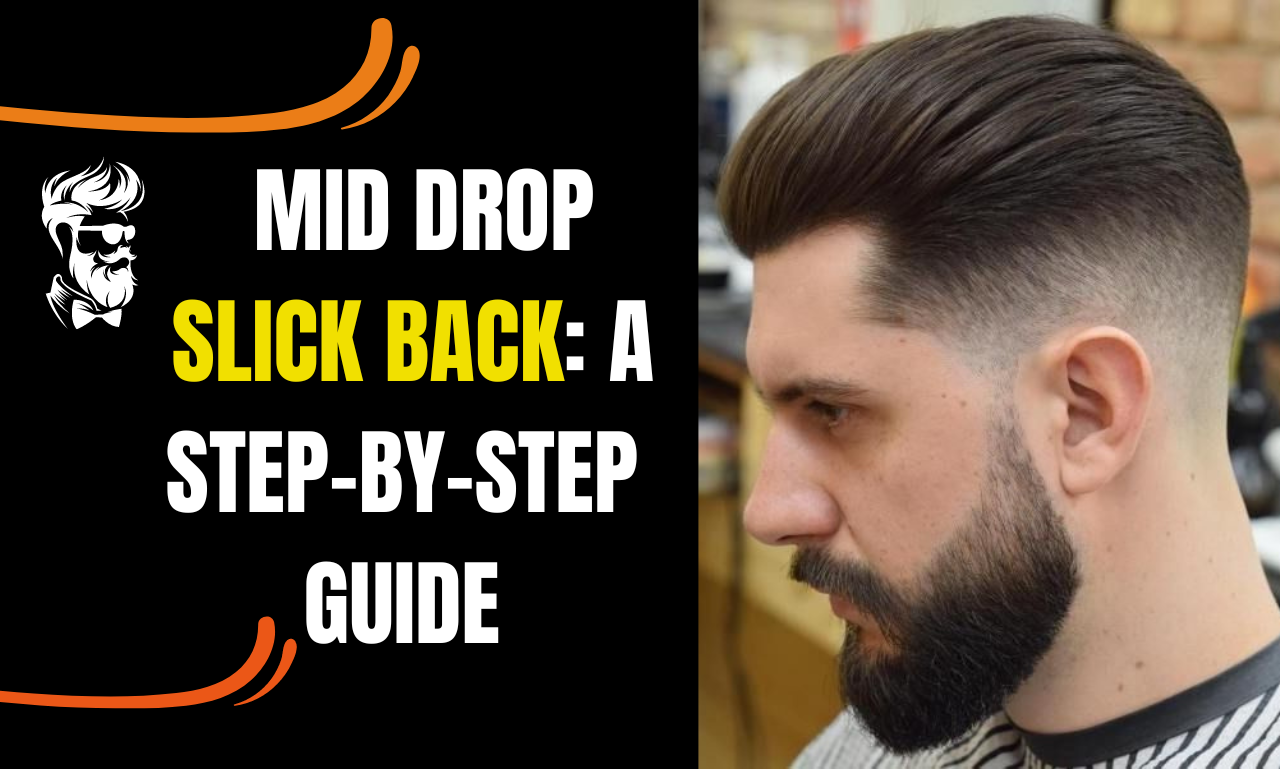 Mid Drop Slick Back: A Step-by-Step Guide