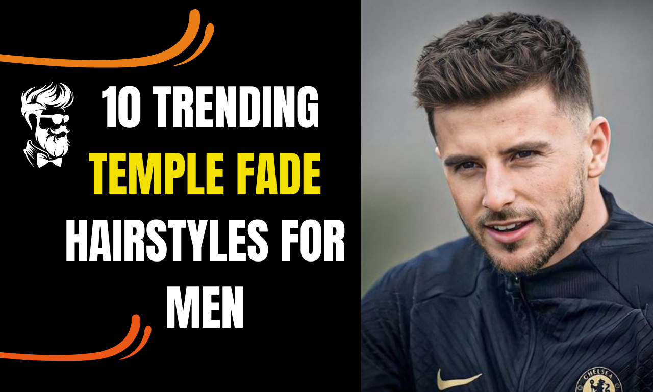 10 Trending Temple Fade Hairstyles for Men