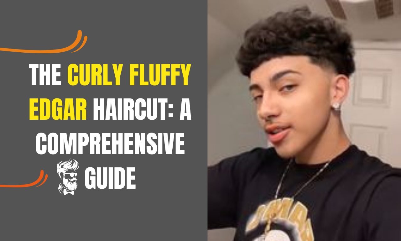 The Curly Fluffy Edgar Haircut: A Comprehensive Guide