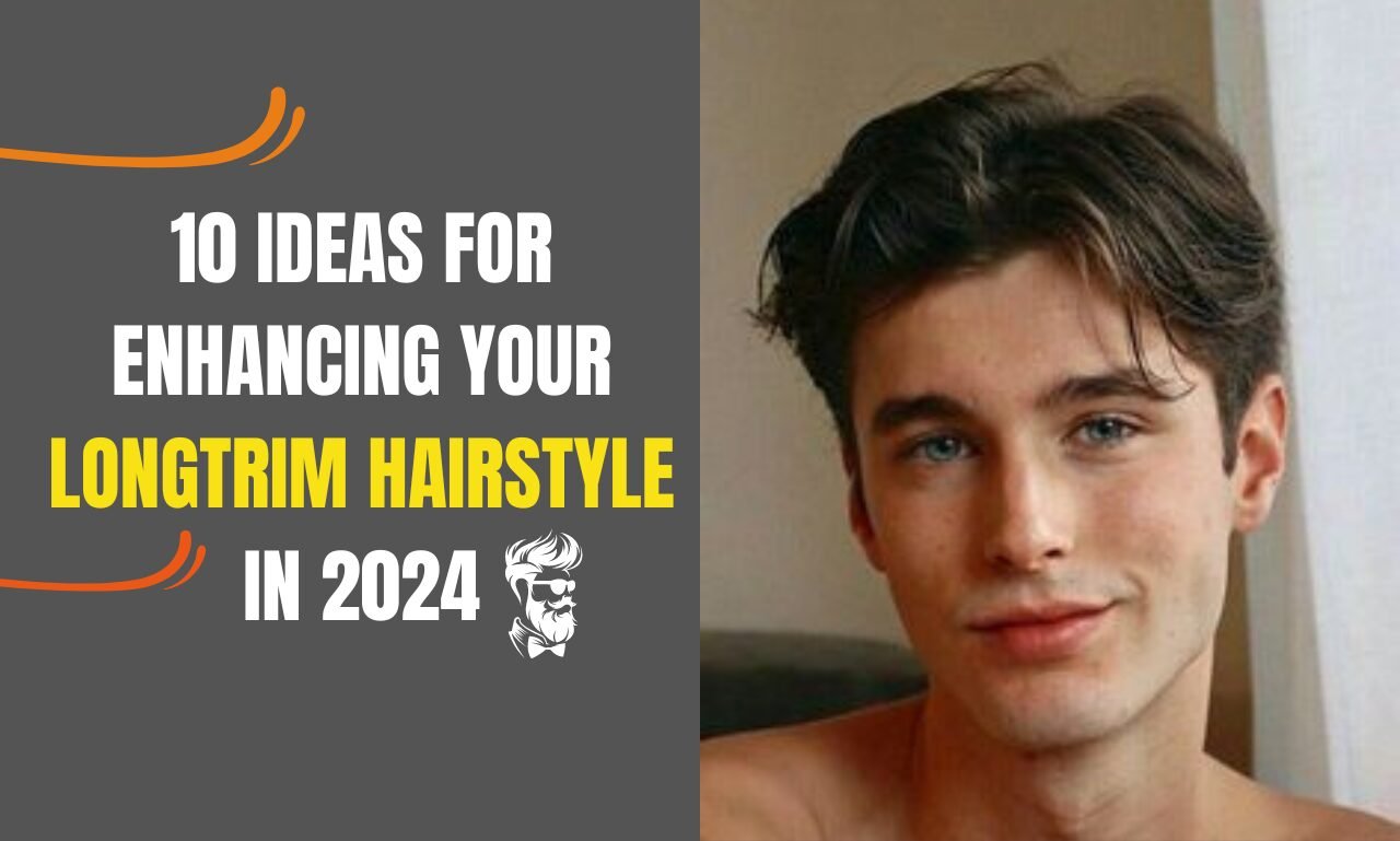 10 Ideas for Enhancing Your Longtrim Hairstyle in 2024