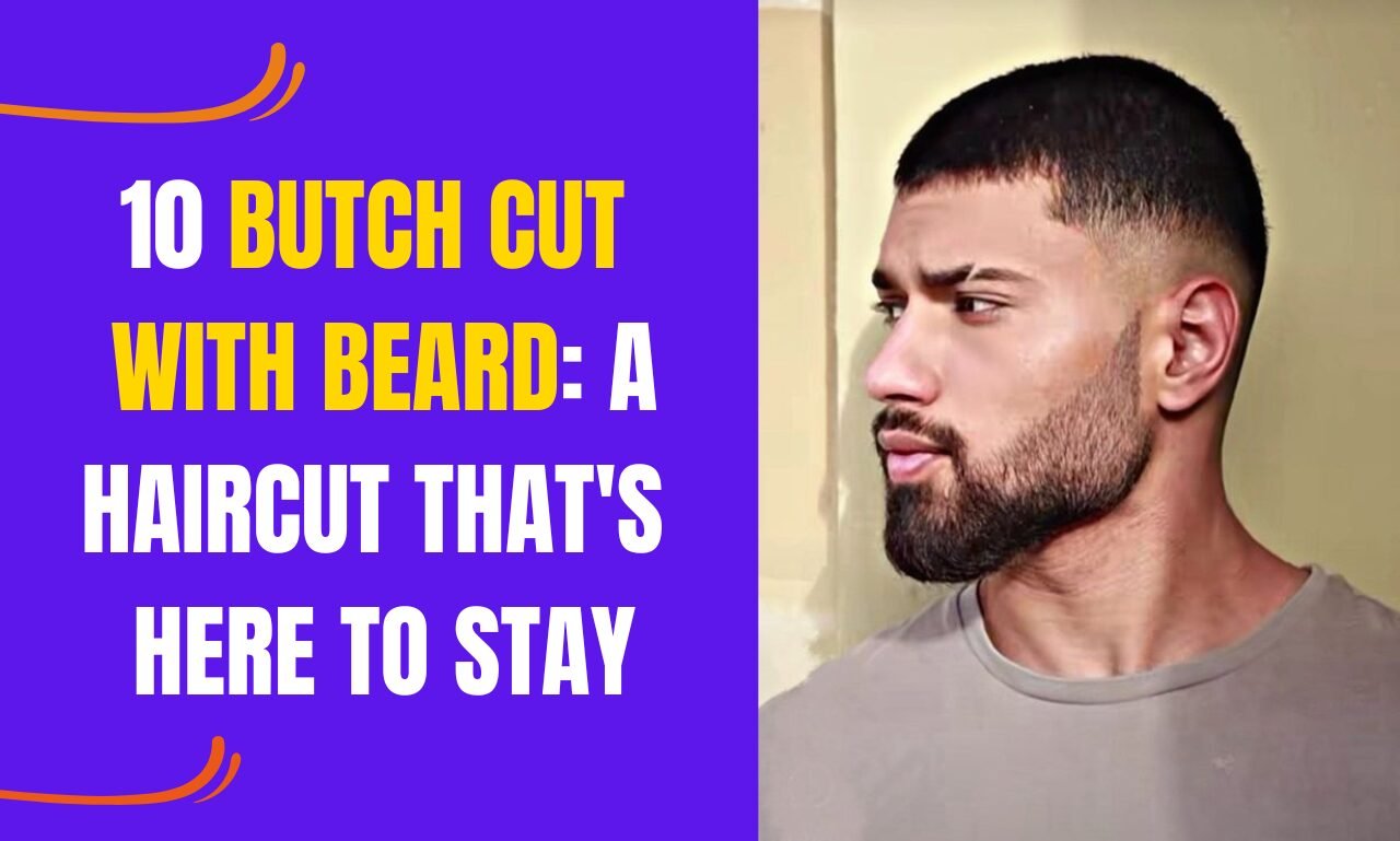 10 Butch Cut with Beard: A Haircut That's Here to Stay