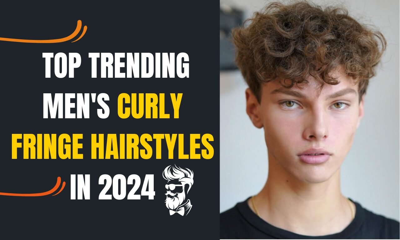 Top Trending Men's Curly fringe Hairstyles in 2024