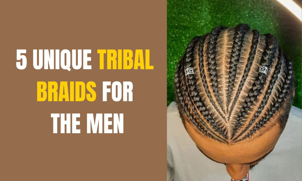 5 Unique Tribal Braids for the Men